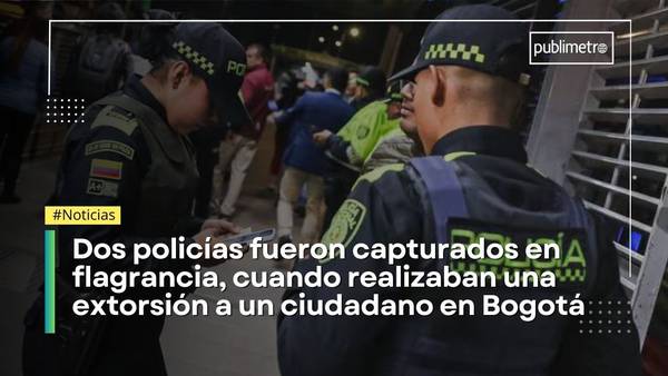 ¿Petro tenía razón? Dos policías capturados mientras, en su turno, realizaban extorsión en Bogotá