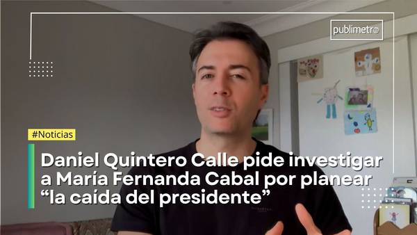 Daniel Quintero pidió investigar a María Fernanda Cabal por "planear caída del presidente"