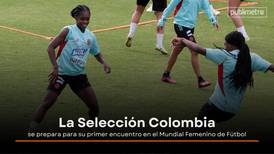 La Selección Colombia se prepara para su primer encuentro en el Mundial Femenino de Fútbol