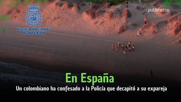 Un colombiano detenido en España ha confesado a la Policía que decapitó a su expareja