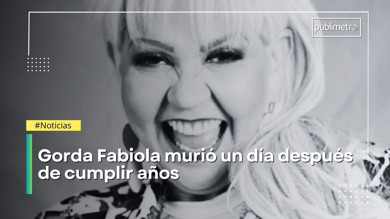 ¿De qué murió la Gorda Fabiola?